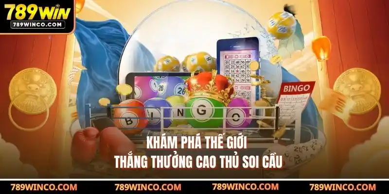 Khám Phá Thế Giới Thắng Thưởng Cao Thủ Soi Cầu